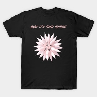 Baby it's covid outside. T-Shirt